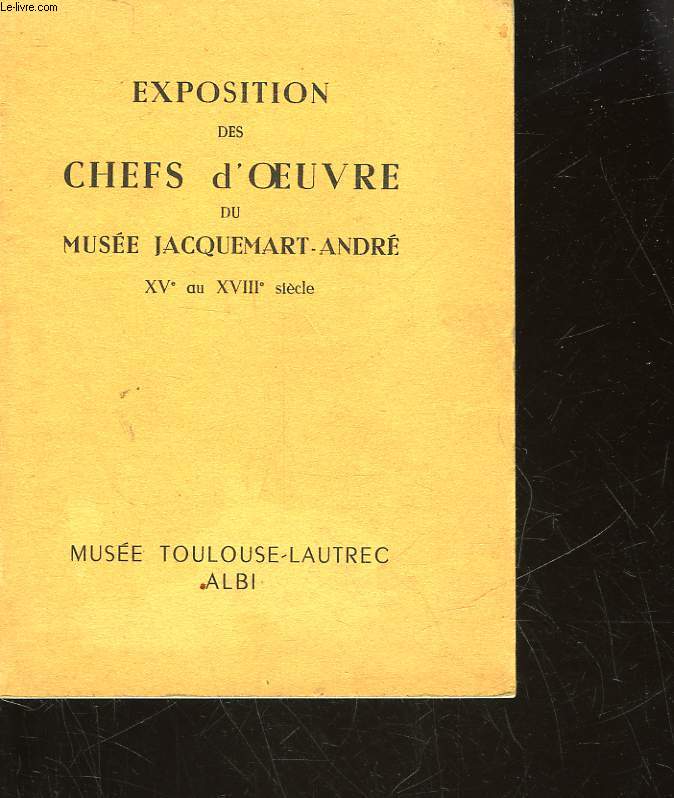 EXPOSITION DES CHEFS D'OEUVRE DU MUSEE JACQUEMART ANDRE AU 15 ET AU 18 SIECLE