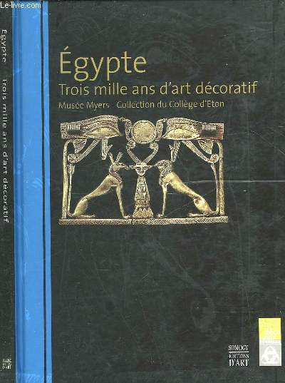 EGYPTE - TROIS MILLE ANS D'ART DECORATIF - MUSEE MYERS