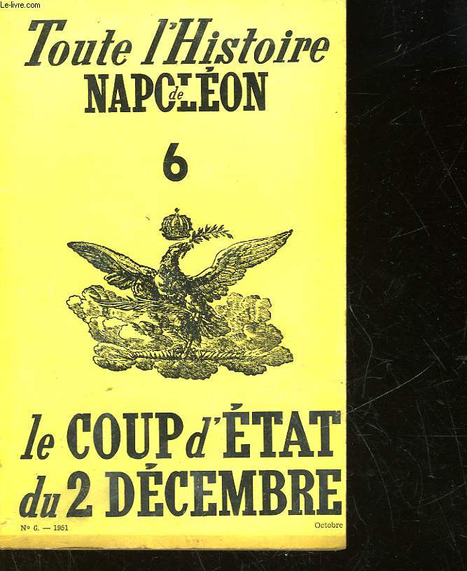 TOUTE L'HISTOIRE DE NAPOLEON - 6 - LE COUP D'ETAT DU 2 DECEMBRE