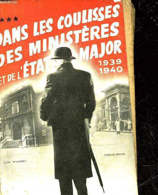 DANS LES COULISSES DES MINISTERES ET DE L'ETAT-MAJOR 1930 - 1940