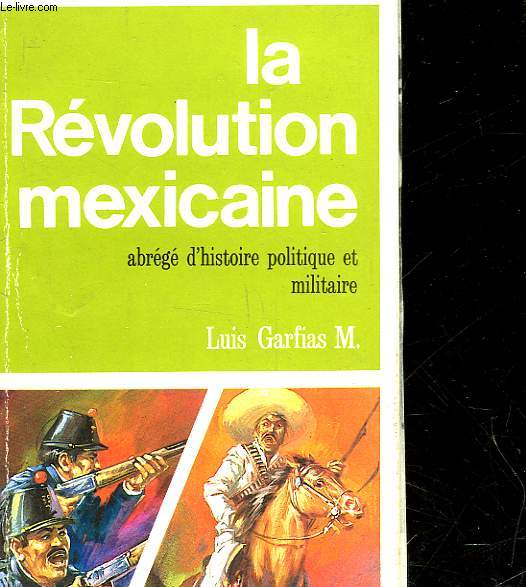 LA REVOLUTION MEXICAINE ABREGE D'HISTOIRE POLITIQUE ET MILITAIRE