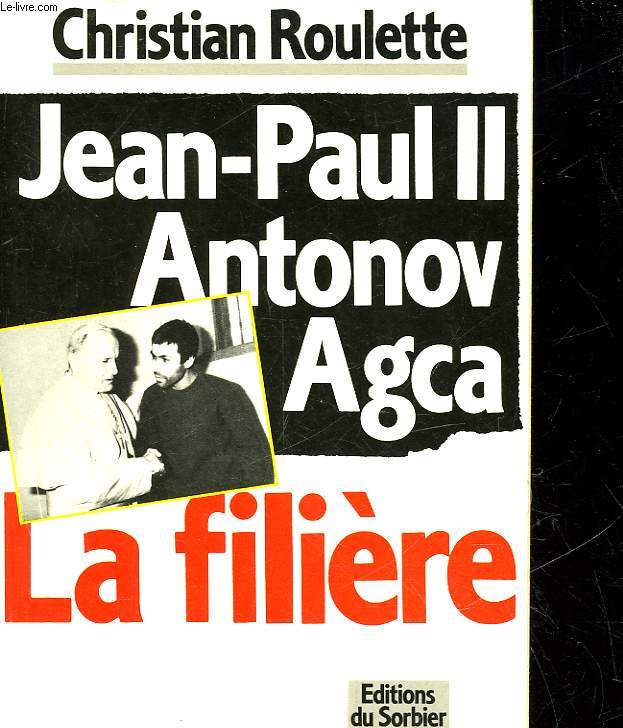JEAN-PAUL II - ANTONOV-AGCA LA FILIERE