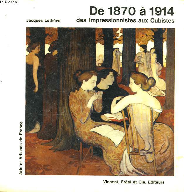 ARTS ET ARTISANS DE FRANCE - DE 1870 A 1914 DES IMPRESSIONNISTES AUX CUBISTES