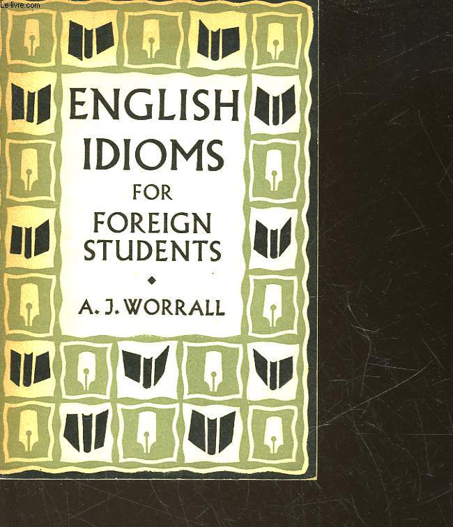 ENGLISH IDIOMS FOR FOREIGN STUDENTS WITH EXERCISES