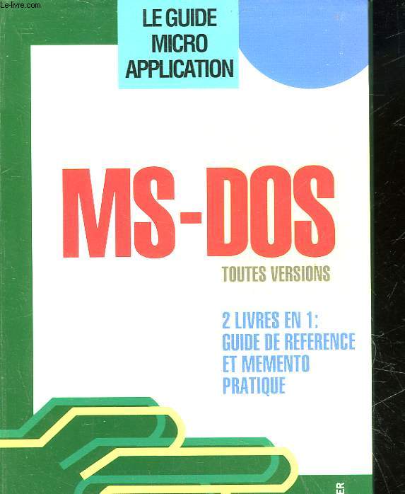 LE GUIDE MICRO-APPLICATION - MS-DOS TOUTES VERSIONS