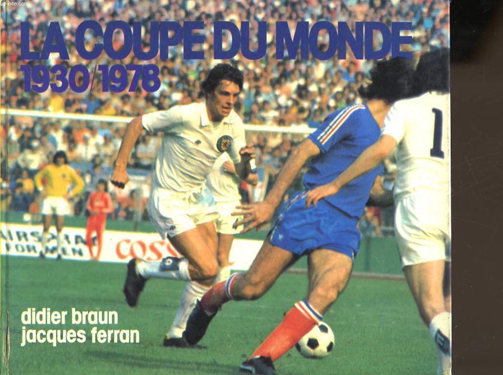 HISTOIRE DE LA COUPE DU MONDE DE FOOTBALL DE 1930 A 1978