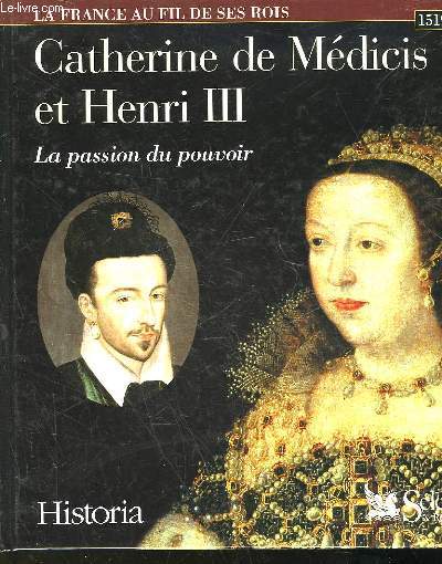 CATHERINE DE MEDICIS - LA PASSION DU POUVOIR - 1519 - 1589