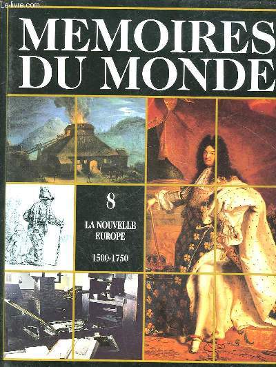 MEMOIRES DU MONDE - VOLUME 8 - LA NOUVELLE EUROPE 1500 - 1750