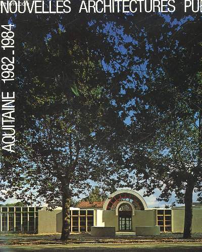 NOUVELLES ARCHITECTURES PUBLIQUES - AQUITAINE - 1982 - 1984
