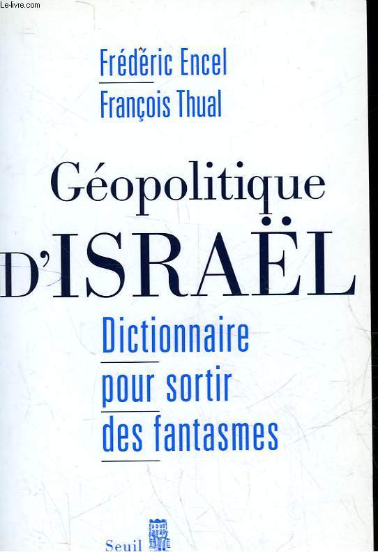 GEOPOLITIQUE D'ISRAEL - DICTIONNAIRE POUR SORTIR DES FANTASMES
