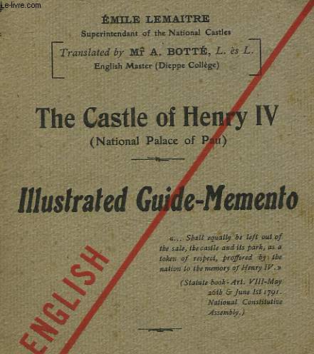 THE CASTLE OF HENRY 4 - AN ILLUSTRATED GUIDE