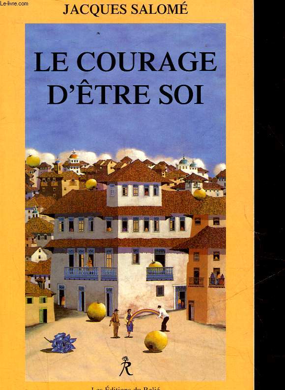LE COURAGE D'ETRE SOI - L'ART DE COMMUNIQUER EN CONSCIENCE