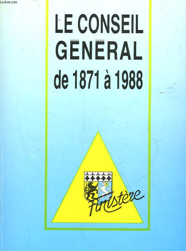 LE CONSEIL GENERAL DE 1871 A 1988 - FINISTERE