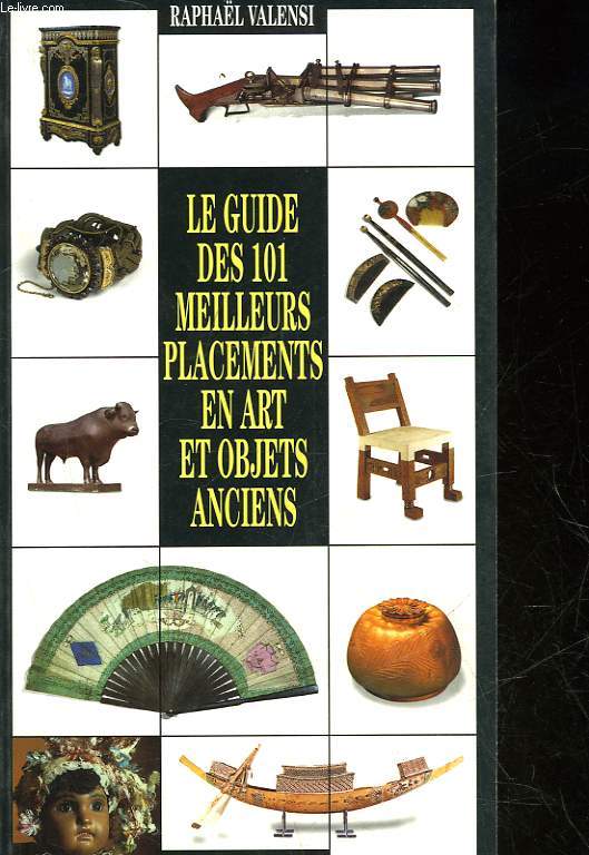 LE GUIDE DES 101 MEILLEURS PLACEMENTS EN ART ET OBJETS ANCIENS
