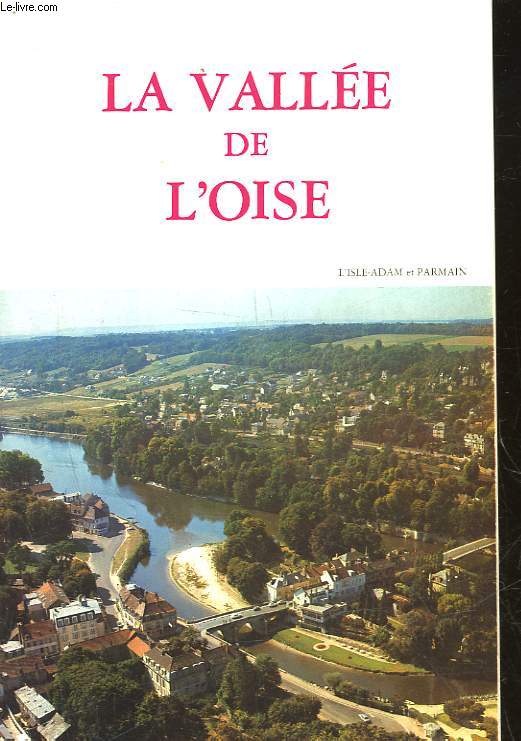 LA VALLEE DE L'OISE - GUDE HISTORIQUE ET TOURISTIQUE