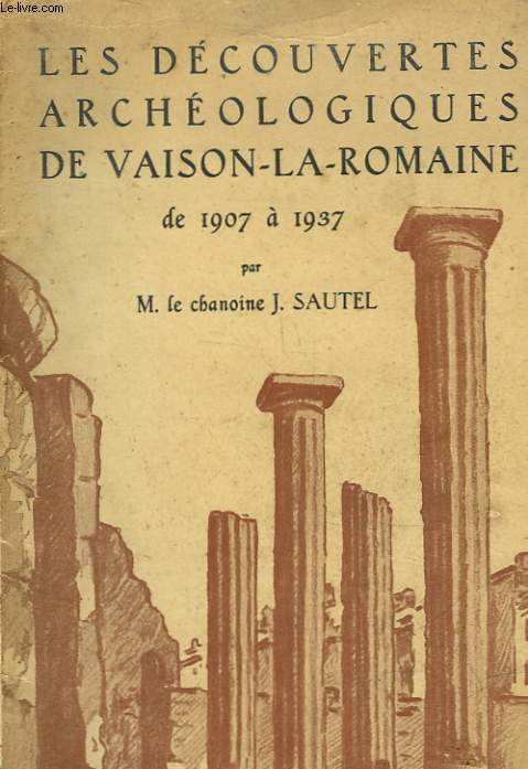 LES DECOUVERTES ARCHEOLOGIQUES DE VAISON-LA-ROMAINE DE 1907 A 1937