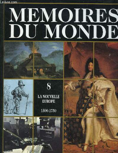 MEMOIRES DU MONDE - VOLUME 8 - LA NOUVELLE EUROPE - 1500 - 1750