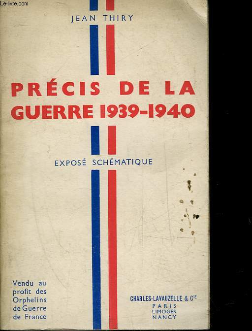 PRECIS DE LA GUERRE 1939-1940 - EXPOSE SCHEMATIQUE