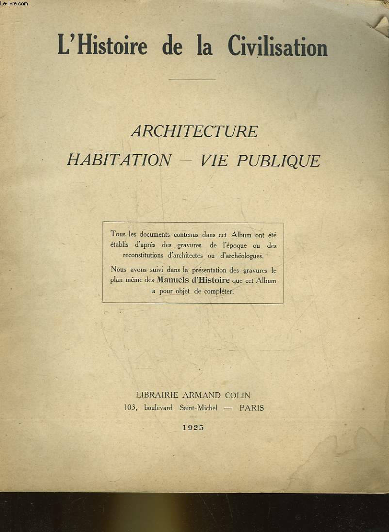 L'HISTOIRE DE LA CIVILISATION - ARCHITECTURE - HABITATION - VIE PUBLIQUE