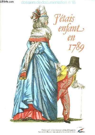 COLLECTION DOSSIERS DE DOCUMENTATION N16 - J'ETAIS ENFANT EN 1789