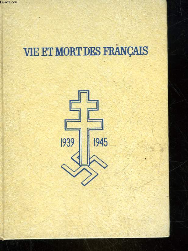 VIE ET MORT DES FRANCAIS 1939 - 1945