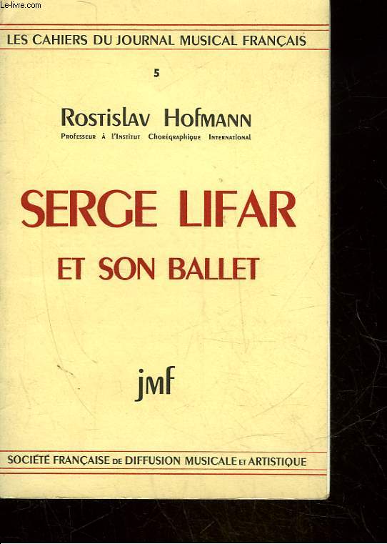 LES CAHIERS DU JOURNAL MUSICAL FRANCAIS - 5 - SERGE LIFAR ET SON BALLET