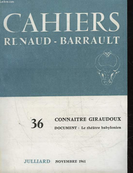 CAHIERS DE LA COMPAGNIE MADELEINE RENAUD - JEAN-LOUIS BARRAULT - 36 - CONNAITRE GIRAUDOUX - DOCUMENT : LE THEATRE BABYLONIEN