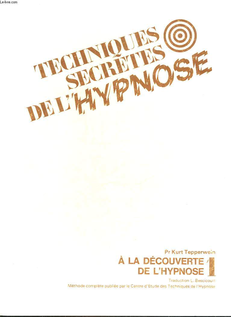 TECHNIQUE SECRETES DE L'HYPNOSE - VOLUME 1 - A LA DECOUVERTE DE L'HYPNOSE