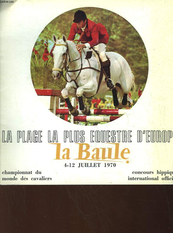 LA PLAGE LA PLUS EQUESTRE D'EUROPE LA BAULE - CHAMPIONNAT DU MONDE DE CAVALIERS - CONCOURS HIPPIQUE INTERNATIONAL OFFICIEL