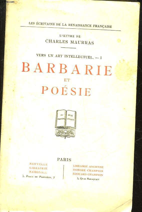 L'OEUVRE DE MAURRAS CHARLES - TOME VI - VERS UN ART INTELLECTUEL - 1 - BARBARIE ET POESIE
