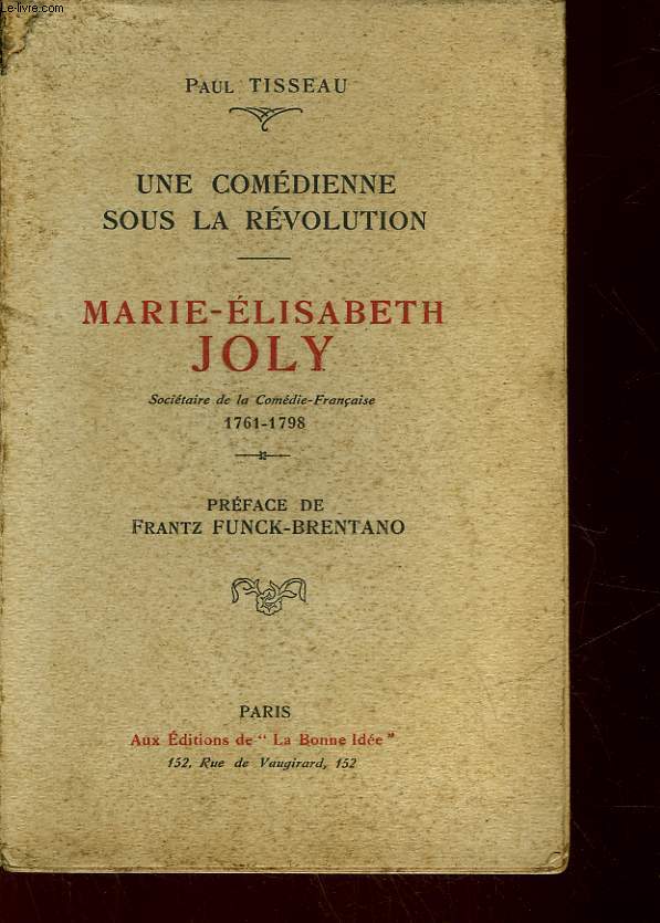 UNE COMEDIENNE SOUS LA REVOLUTION - MARIE-ELISABETH JOLY - SOCIETE DE LA COMEDIE-FRANCAISE 1761 - 1798