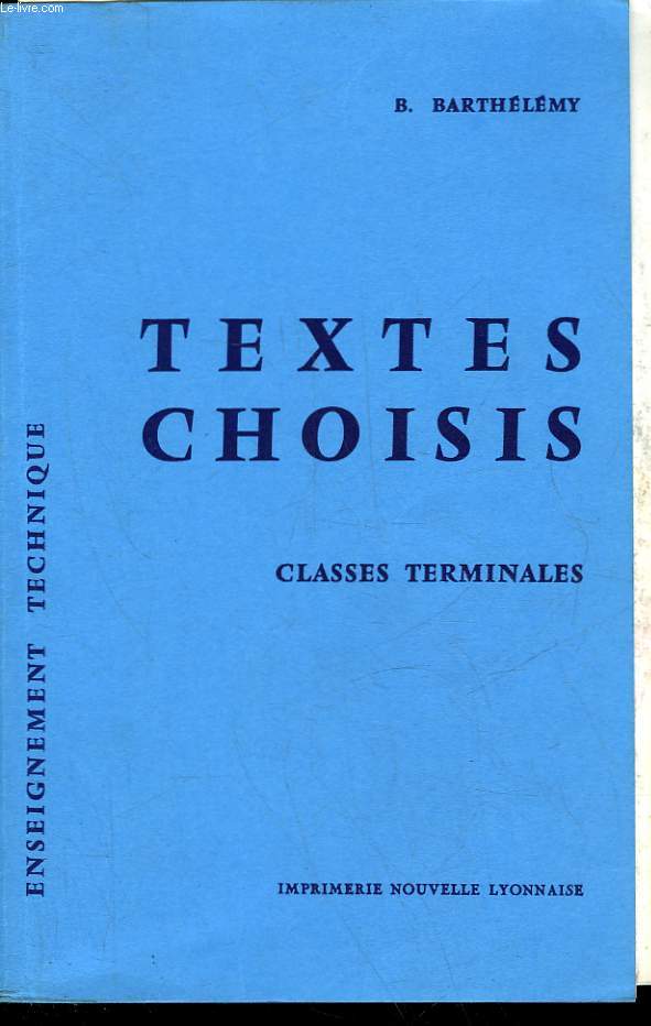 TEXTES CHOISIS POUR LES CLASSES TERMINALES DES LYCEES TECHNIQUES CLASSES DE TECHNICIENS SUPERIEURS CLASSES PREPARATOIRES AUX GRANDES EOLES TECHNIQUES