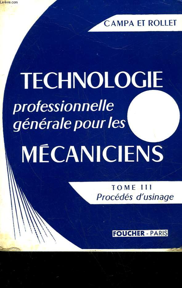 TECHNOLOGIE PROFESSIONNELLE GENERALE POUR LES MECANICIENS - TOME 3 - PROCEDES D'USINAGE