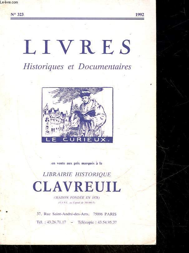 CATALOGUE - LIVRES HISTORIQUES ET DOCUMENTAIRES N323 - LIBRAIRIE HISTORIQUE CLAVREUIL