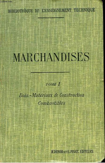 ELEMENTS DE MARCHANDISES - TOME 1 - BOIS, MATERIAUX DE CONSTURCTION COMBUSTIBLES