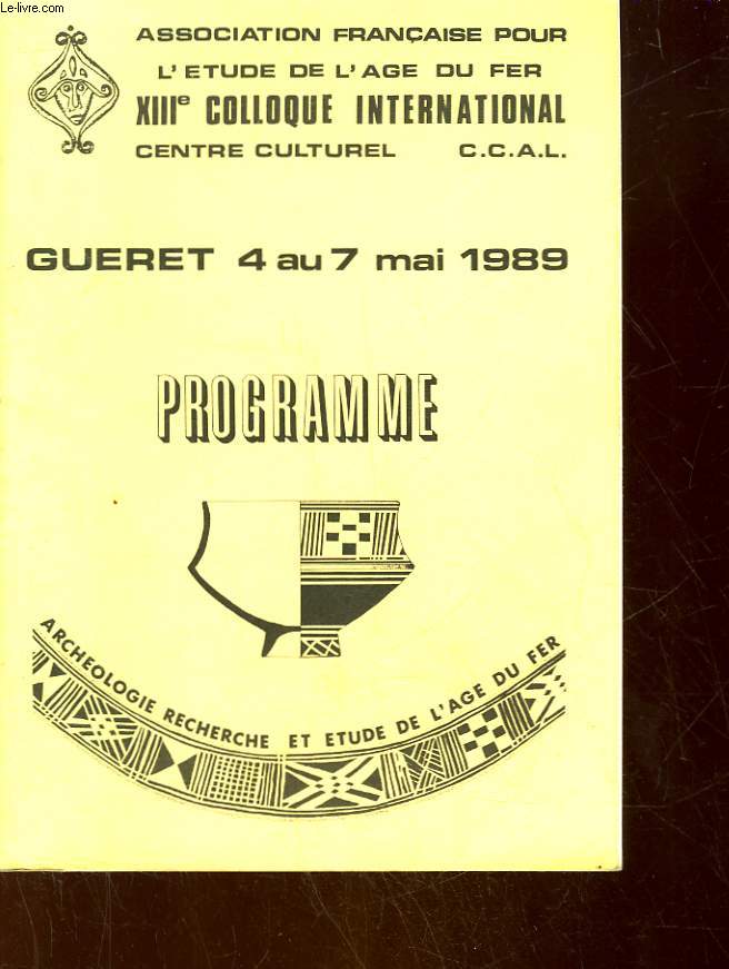 ASSOCIATION FRANCAISE POUR L'ETUDE DE L'AGE DU FER 13 COLLOQUE INTERNATIONAL - GUERET 4 AU 7 MAI 1989 - PROGRAMME