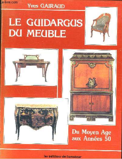 LE GUIDARGUS DU MEUBLE - DU MOYEN AGE AUX ANNEES 50