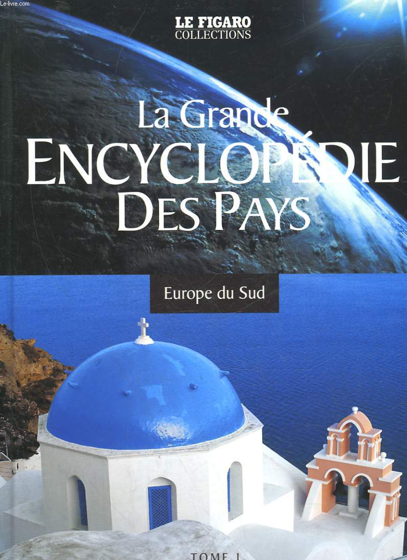 LA GRANDE ENCYCLOPEDIE DES PAYS - TOME 1 - EUROPE DU SUD