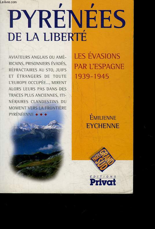 PYRENEES DE LA LIBERTE - LES EVASIONS PAR L'ESPAGNE 1939-1945