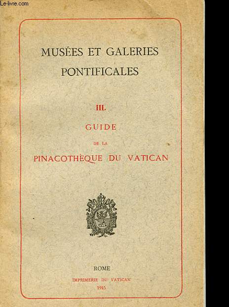 MUSEES ET GALERIES PONTIFICALES - 3 - GUIDE DE LA PINACOTHEQUE DU VATICAN