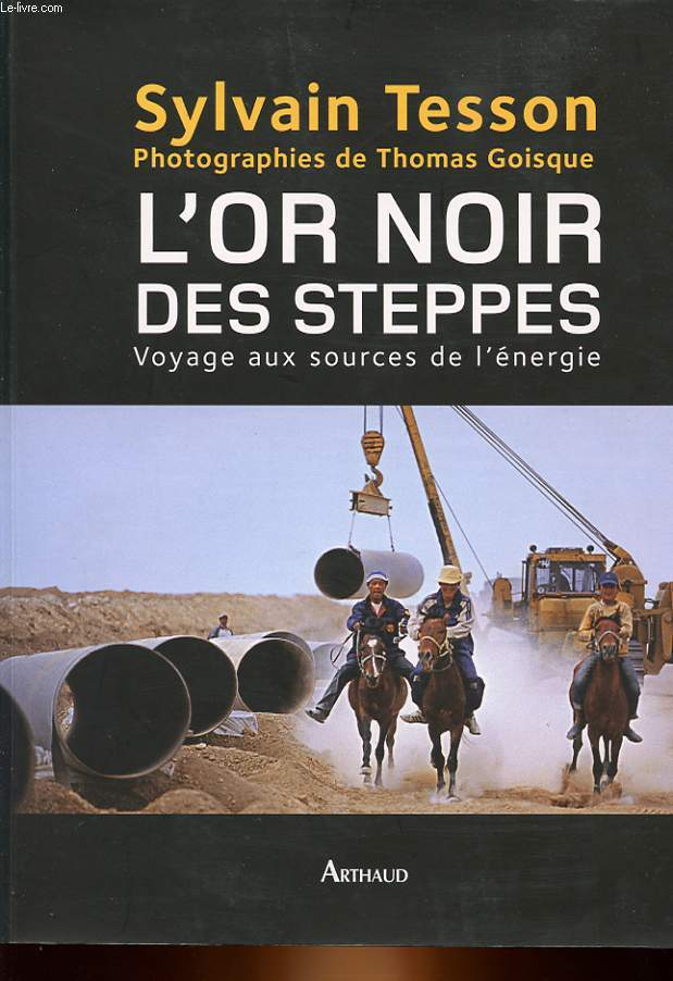 L'OR NOIR DES STEPPES - VOYAGE AUX SOURCES DE L'ENERGIE