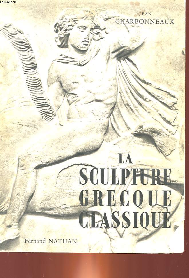 LA SCILPTURE GRECQUE CLASSIQUE - TOME 1