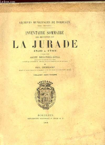 INVENTAIRE SOMMAIRE DES REGISTRES DE LA JURADE 1520 A 1783 - VOLUME 4