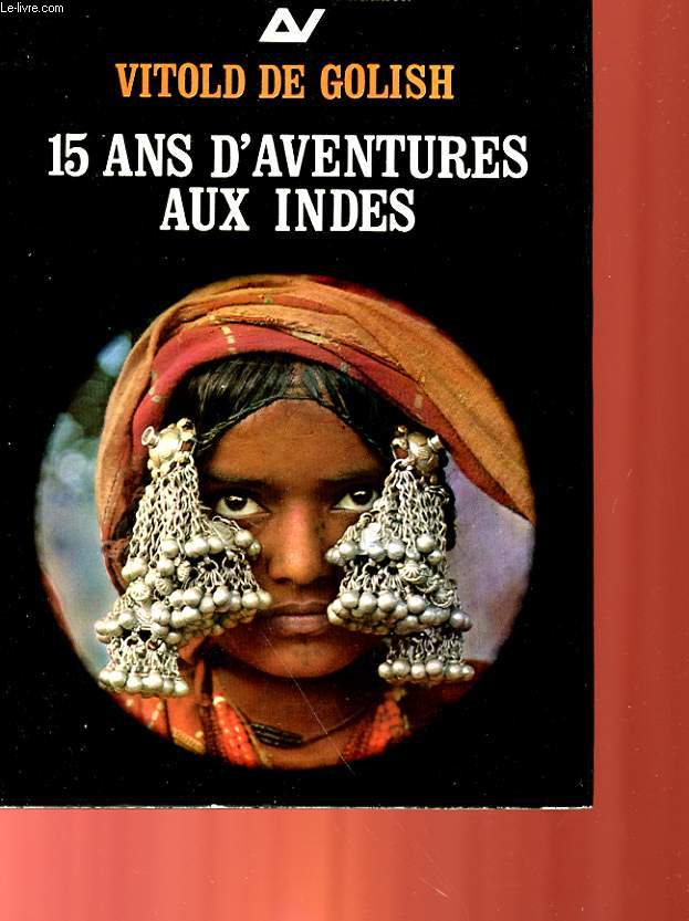 15 ANS D'AVENTURES AUX INDES - 1 - L'INDE OUBLIEE