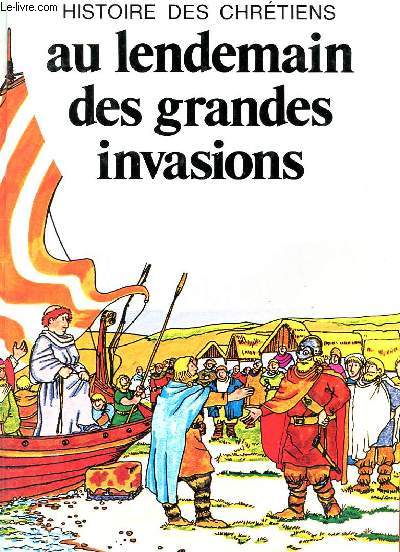 HISTOIRE DES CHRETIENS - 4 - AU LENDEMAIN DES GRANDES INVASIONS