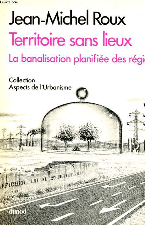 TERRITOIRE SANS LIEUX - LA BANALISATION PLANIFIEE DES REGIONS