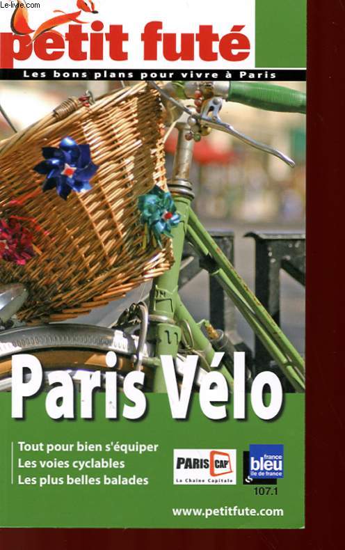PARIS VELO - TOUT POUR BIEN S'EQUIPER, LES VOIES CYCLABLES, LES PLUS BELLES BALLADES