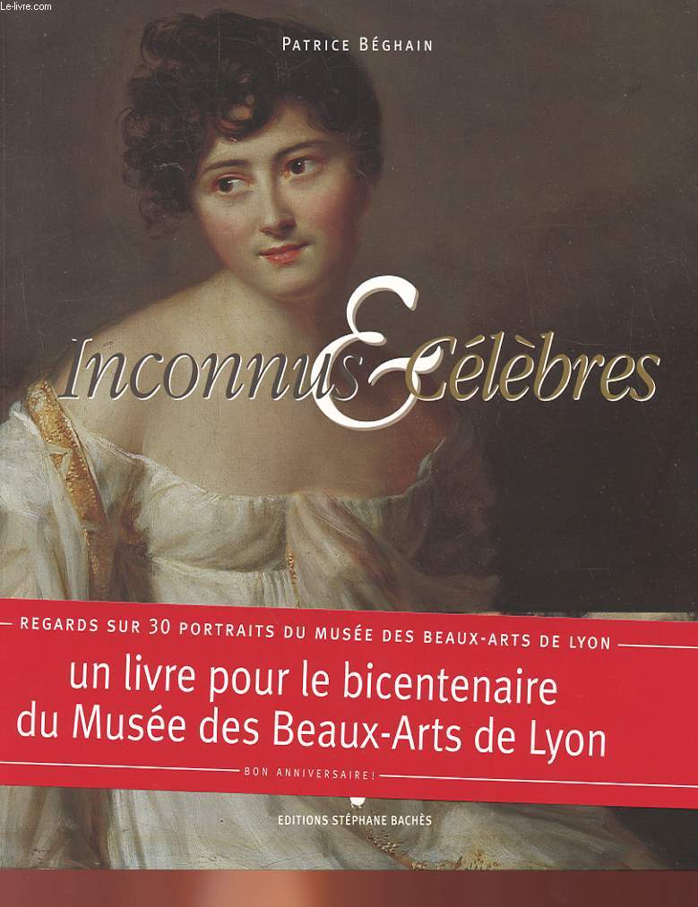 INCONNUS ET CELEBRES - REGARDS SUR 30 PORTRAITS DU MUSEE DES BEAUX-ARTS DE LYON