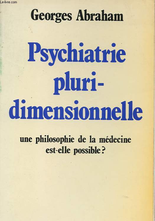 PSYCHIATRIE PLURIDIMENSIONNELLE - UNE PHILOSOPHIE DE LA MEDECINE EST-ELLE POSSIBLE?