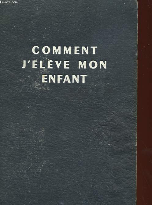 COMMENT J'ELEVE MON ENFANT